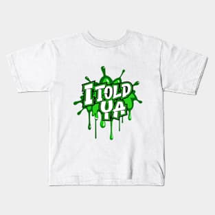 I TOLD YA Kids T-Shirt